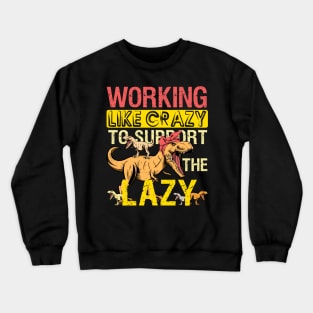 Mamasaurus Working Crazy Mama Saurus To Support Lazy T-rex Crewneck Sweatshirt